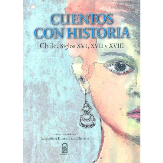 CUENTOS CON HISTORIA. Chile, siglos XVI, XVII y XVIII